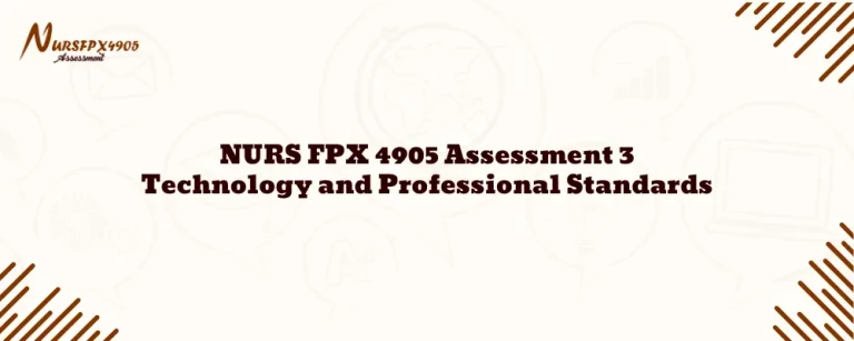 NURS FPX 4905 Assessment 3 Technology and Professional Standards