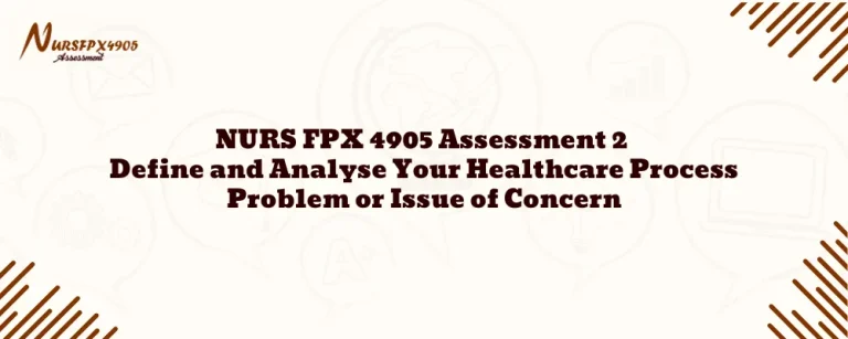 NURS FPX 4905 Assessment 2 Define and Analyse Your Healthcare Process Problem or Issue of Concern